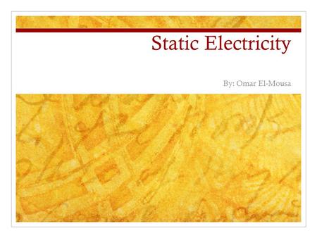 Static Electricity By: Omar El-Mousa.