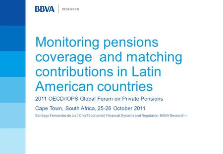 Monitoring pensions coverage and matching contributions in Latin American countries 2011 OECD/IOPS Global Forum on Private Pensions Cape Town, South Africa,