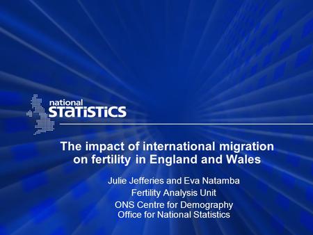 The impact of international migration on fertility in England and Wales Julie Jefferies and Eva Natamba Fertility Analysis Unit ONS Centre for Demography.