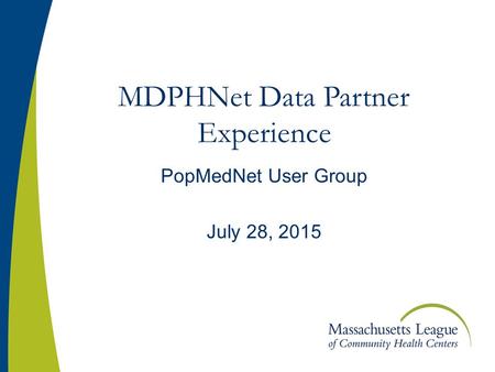 MDPHNet Data Partner Experience PopMedNet User Group July 28, 2015.
