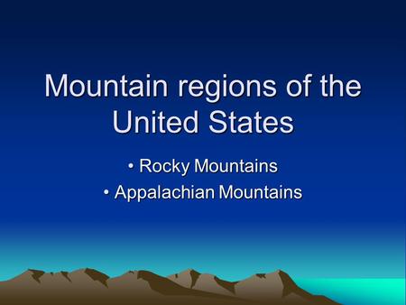Mountain regions of the United States Rocky Mountains Rocky Mountains Appalachian Mountains Appalachian Mountains.
