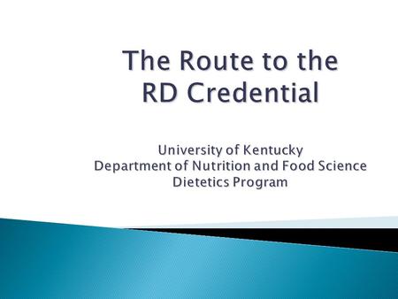  RD Registered Dietitian  DPD Didactic Program in Dietetics  CPD Coordinated Program in Dietetics  MS Master of Science  DI Dietetic Internship 