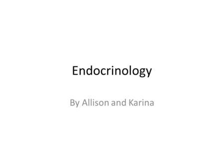 Endocrinology By Allison and Karina. Name the endocrine organs… Hypothalamus Adrenal Pancreas Kidney Ovary Uterus Pituitary Thyroid Thymus Testes.