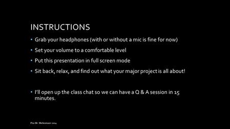 INSTRUCTIONS Grab your headphones (with or without a mic is fine for now) Set your volume to a comfortable level Put this presentation in full screen.