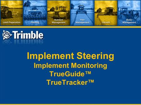 Implement Steering Implement Monitoring TrueGuide™ TrueTracker™