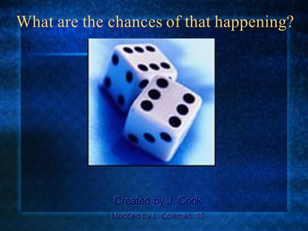 What are the chances of that happening?. What is probability? The mathematical expression of the chances that a particular event or outcome will happen.