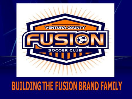 2 Fusion Goals 1) To develop and prepare soccer players for professional soccer careers 2) To provide great family entertainment 3) To support and help.