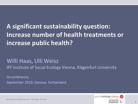Td-conference, 2010, Geneva – Willi Haas, Ulli Weisz, hospitals & sd health & sd environ. efficiencyproduct outcome quality 1 A significant sustainability.