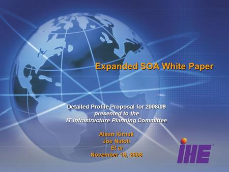 Expanded SOA White Paper Detailed Profile Proposal for 2008/09 presented to the IT Infrastructure Planning Committee Alean Kirnak Joe Natoli Et al November.