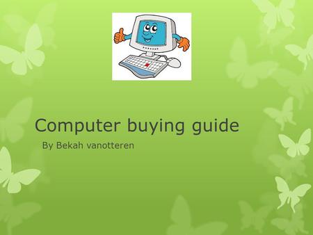 Computer buying guide By Bekah vanotteren. Cpu,s.