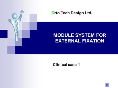 MODULE SYSTEM FOR EXTERNAL FIXATION Clinical case 1 Orto Tech Design Ltd.