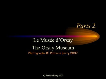 (c) Patricia Barry 2007 Paris 2. Le Musée d’Orsay The Orsay Museum Photographs © Patricia Barry 2007.