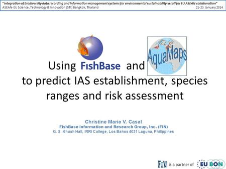 Using FishBase and aMaps to predict IAS establishment, species ranges and risk assessment Integration of biodiversity data recording and information management.