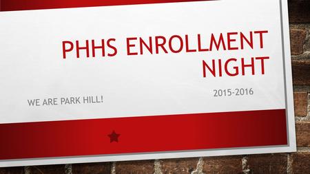 PHHS ENROLLMENT NIGHT WE ARE PARK HILL!2015-2016.