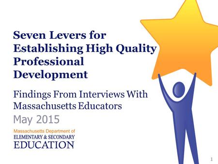 Seven Levers for Establishing High Quality Professional Development Findings From Interviews With Massachusetts Educators May 2015 Massachusetts Department.