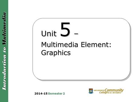 Unit 5 – Multimedia Element: Graphics
