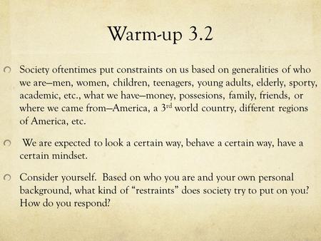 Warm-up 3.2 Society oftentimes put constraints on us based on generalities of who we are—men, women, children, teenagers, young adults, elderly, sporty,