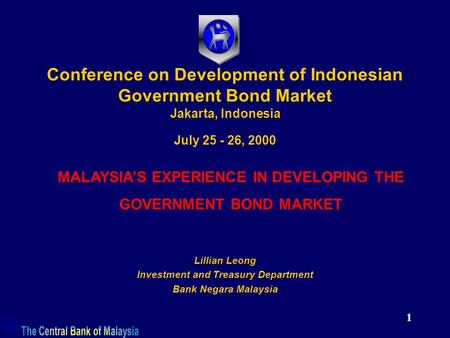 1 Conference on Development of Indonesian Government Bond Market Jakarta, Indonesia July 25 - 26, 2000 Lillian Leong Investment and Treasury Department.