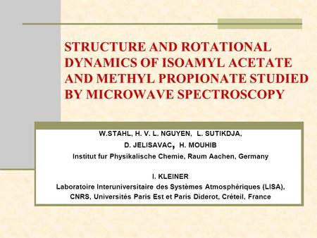 STRUCTURE AND ROTATIONAL DYNAMICS OF ISOAMYL ACETATE AND METHYL PROPIONATE STUDIED BY MICROWAVE SPECTROSCOPY W.STAHL, H. V. L. NGUYEN, L. SUTIKDJA, D.