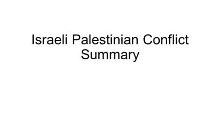 Israeli Palestinian Conflict Summary