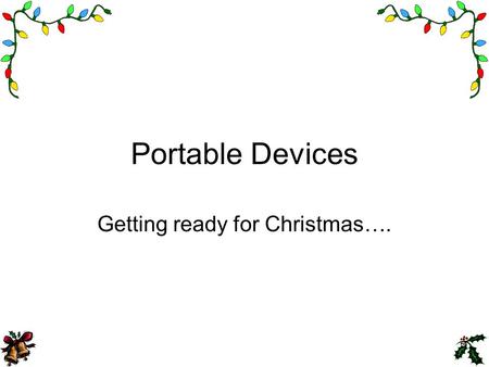 Portable Devices Getting ready for Christmas….. Main types of Hand/Pocket Systems Psion Palm Pocket PC –All have office-like applications, synchronization.