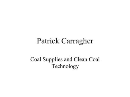 Patrick Carragher Coal Supplies and Clean Coal Technology.