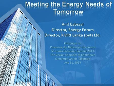 Energy today and trends What are the priorities? Meeting the energy needs of tomorrow.