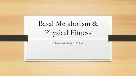 Basal Metabolism & Physical Fitness Lifetime Nutrition & Wellness.