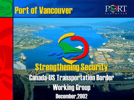 Strengthening Security Canada-US Transportation Border Working Group December,2002 Strengthening Security Canada-US Transportation Border Working Group.