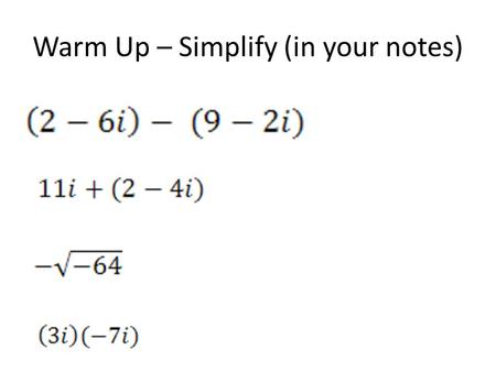 Warm Up – Simplify (in your notes). HW Check – 5.6.