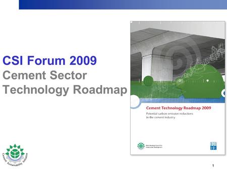 1 CSI Forum 2009 Cement Sector Technology Roadmap.