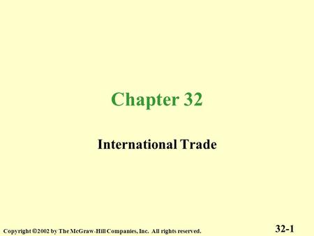 Chapter 32 International Trade 32-1 Copyright  2002 by The McGraw-Hill Companies, Inc. All rights reserved.