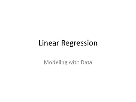 Linear Regression Modeling with Data. The BIG Question Did you prepare for today? If you did, mark yes and estimate the amount of time you spent preparing.