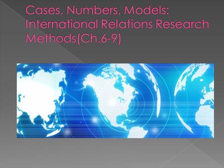  Quantitative Approaches to International Relations  Case Study of Research Design in the International Political Economy  Case Study of Research Design.