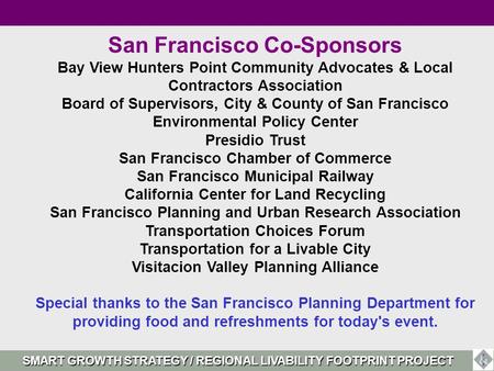 SMART GROWTH STRATEGY / REGIONAL LIVABILITY FOOTPRINT PROJECT San Francisco Co-Sponsors Bay View Hunters Point Community Advocates & Local Contractors.