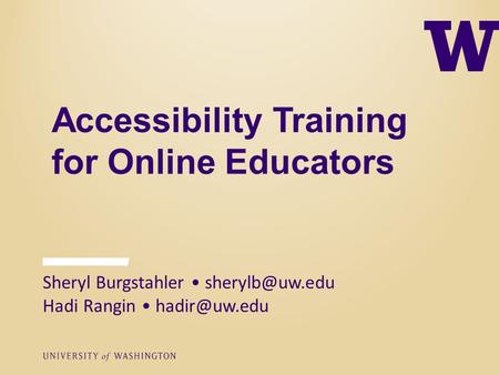 Accessibility Training for Online Educators Sheryl Burgstahler Hadi Rangin
