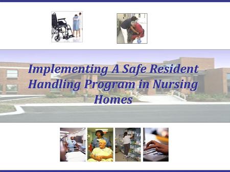 Implementing A Safe Resident Handling Program in Nursing Homes.