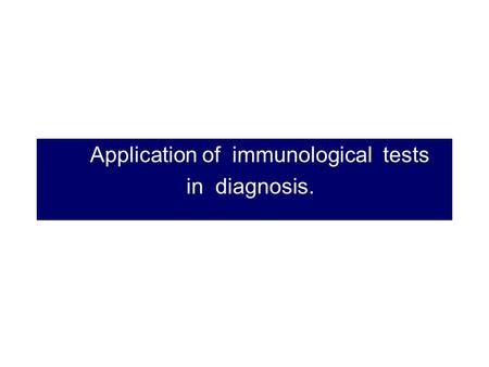 Application of  immunological  tests