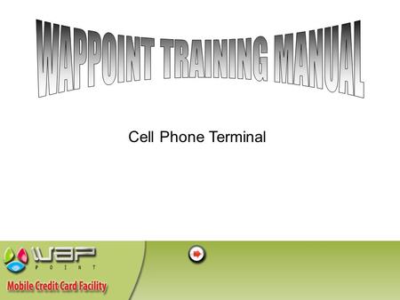 Cell Phone Terminal. Setting up your cell phone How to do a transaction.