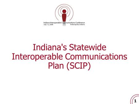 1 Indiana's Statewide Interoperable Communications Plan (SCIP)