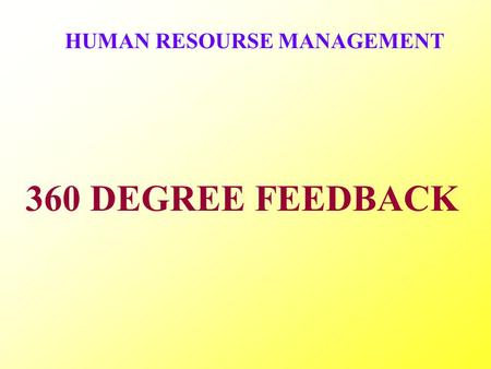 HUMAN RESOURSE MANAGEMENT 360 DEGREE FEEDBACK. DEFINITION OF PERFORMANCE APPRAISAL Performance appraisal is the assessment of an employee’s work and determination.