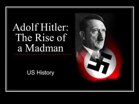 Adolf Hitler: The Rise of a Madman