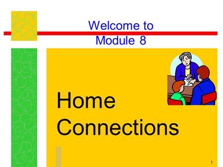 Welcome to Module 8 Home Connections.