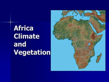 Africa Climate and Vegetation. Climate equator runs straight through the middle of Africa, high temperatures equator runs straight through the middle.