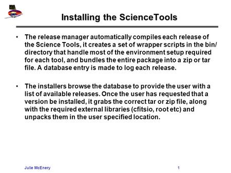 Julie McEnery1 Installing the ScienceTools The release manager automatically compiles each release of the Science Tools, it creates a set of wrapper scripts.