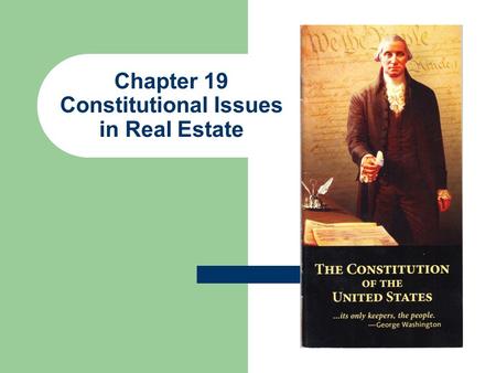 Chapter 19 Constitutional Issues in Real Estate. Key Amendments 2 Fourth Amendment. Protects against unreasonable searches and seizures. Fifth Amendment.