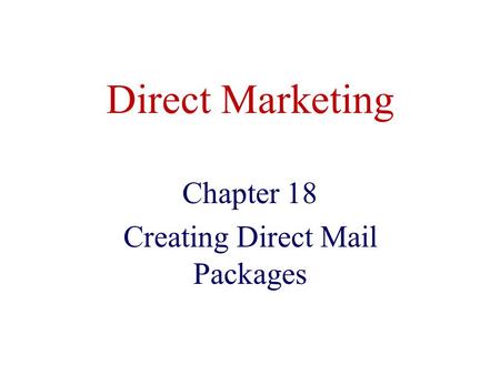 Direct Marketing Chapter 18 Creating Direct Mail Packages.