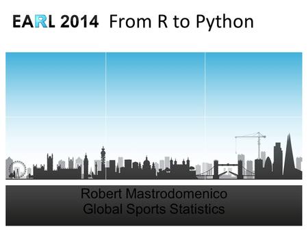 (Edit via Slide Master) Name – Job Title From R to Python Robert Mastrodomenico Global Sports Statistics.