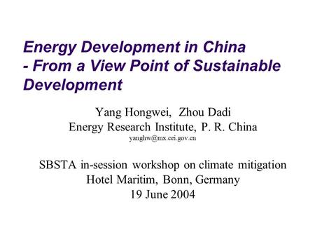 Energy Development in China - From a View Point of Sustainable Development Yang Hongwei, Zhou Dadi Energy Research Institute, P. R. China