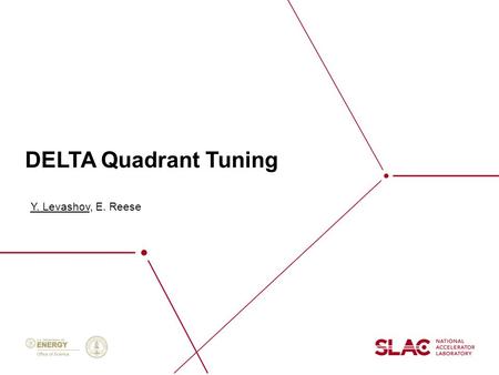 DELTA Quadrant Tuning Y. Levashov, E. Reese. 2 Tolerances for prototype quadrant tuning Magnet center deviations from a nominal center line < ± 50  m.